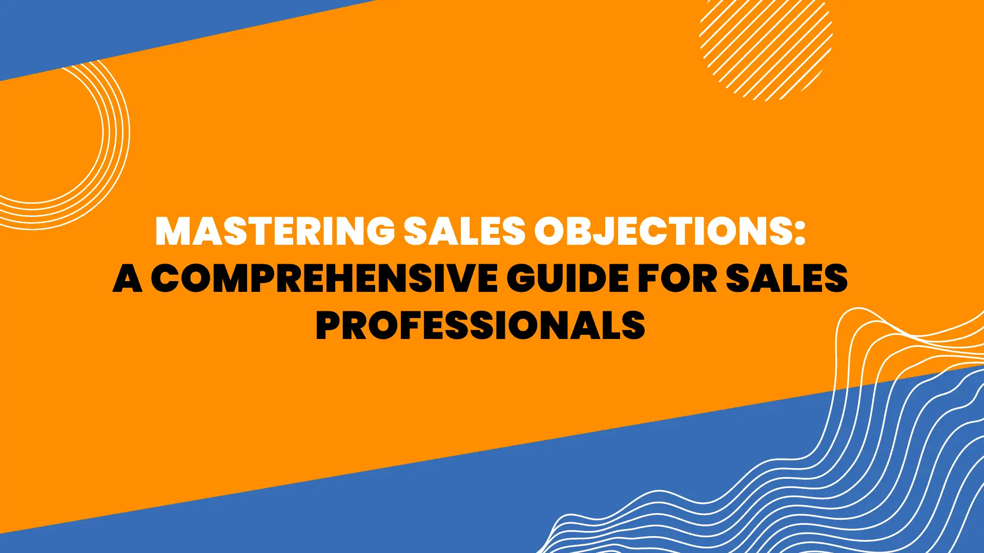 Mastering Objections: A Blueprint for Sales Success